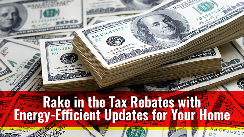 Rake in the Tax Rebates with Energy-Efficient Updates for Your Home