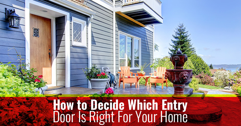 How to Decide Which Entry Door Is Right For Your Home