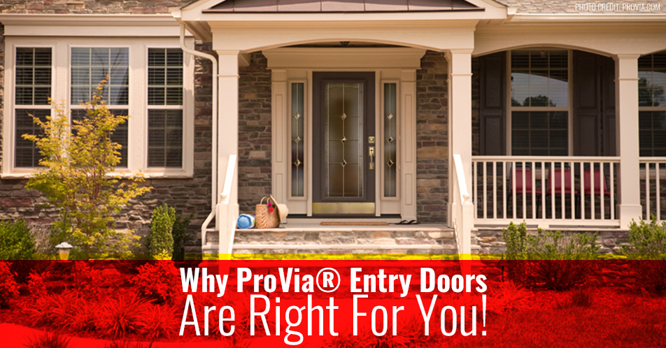 Why ProVia® Entry Doors Are Right For You!