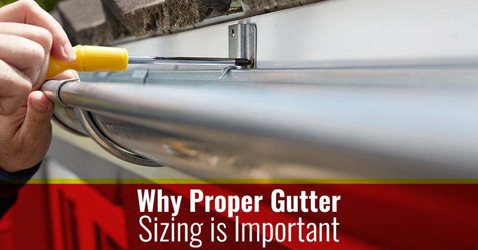 Why Proper Gutter Sizing is Important