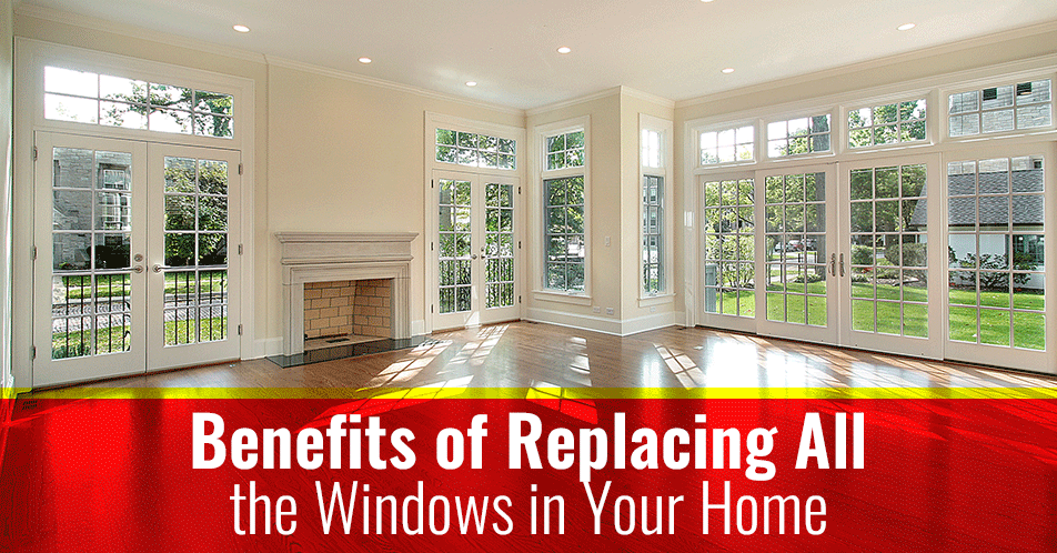 Benefits of Replacing All the Windows in Your Home