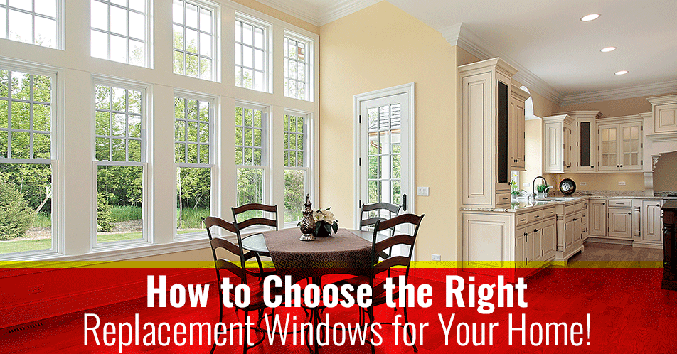 How to Choose the Right Replacement Windows for Your Home!